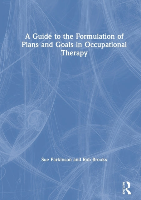 Book cover of: Guide to the Formulation of Plans and Goals in Occupational Therapy. By: Sue Parkinson