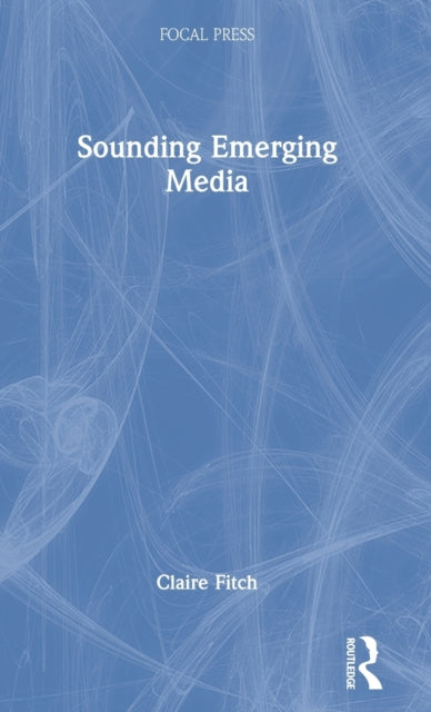 Book cover of: Sounding Emerging Media. By: Claire Fitch