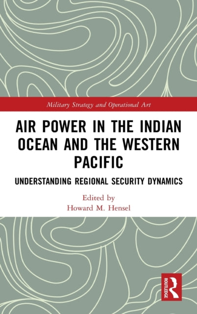 Book cover of: Air Power in the Indian Ocean and the Western Pacific. By: Howard M. Hensel