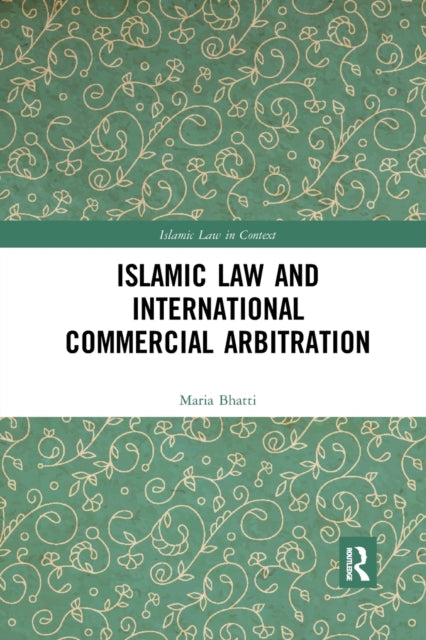 Book cover of: Islamic Law and International Commercial Arbitration. By: Maria Bhatti