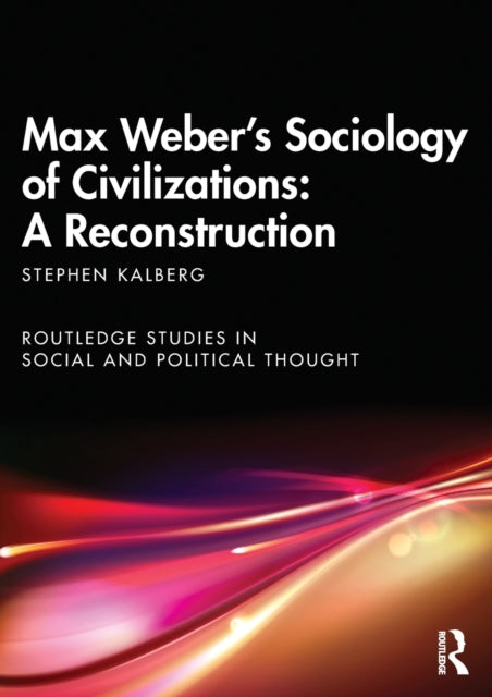 Book cover of: Max Weber's Sociology of Civilizations: A Reconstruction. By: Stephen Kalberg