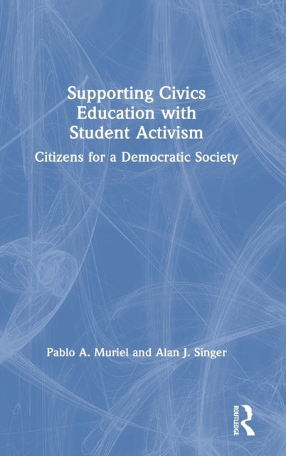 Book cover of: Supporting Civics Education with Student Activism. By: Pablo A. Muriel