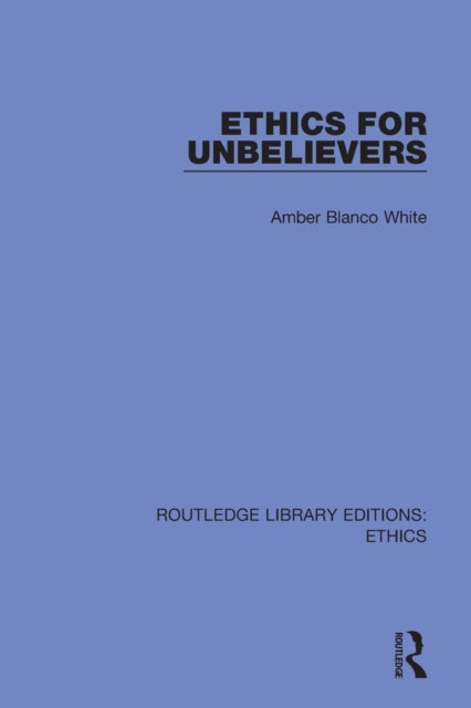 Book cover of: Ethics for Unbelievers. By: Amber Reeves Blanco White