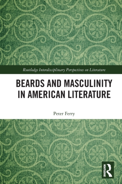 Book cover of: Beards and Masculinity in American Literature. By: Peter Ferry
