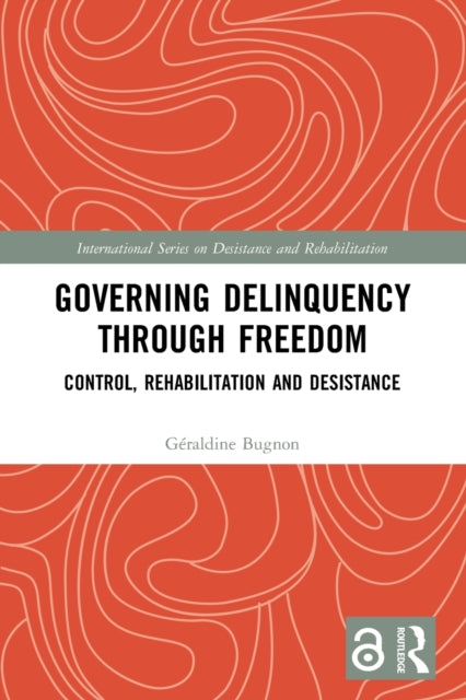 Book cover of: Governing Delinquency Through Freedom. By: Géraldine Bugnon