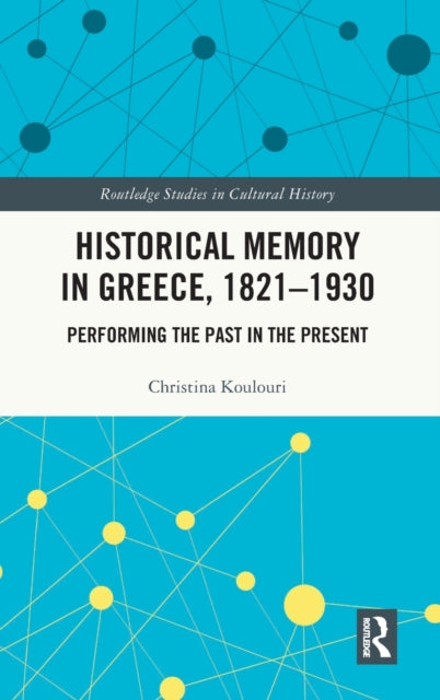 Book cover of: Historical Memory in Greece, 1821–1930. By: Christina Koulouri