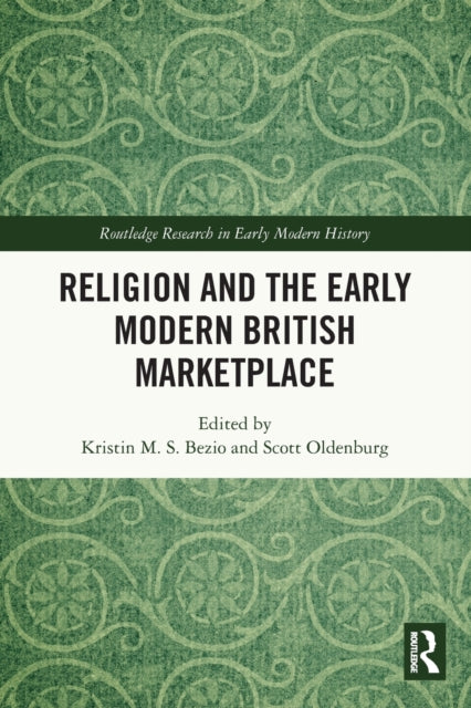 Book cover of: Religion and the Early Modern British Marketplace. By: Kristin M. S. Bezio