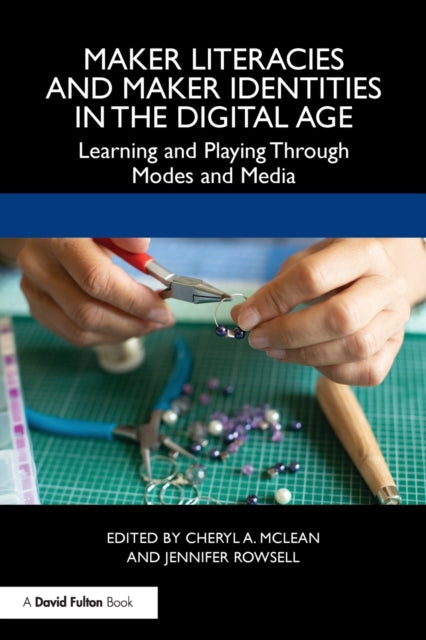 Book cover of: Maker Literacies and Maker Identities in the Digital Age. By: Cheryl A. McLean