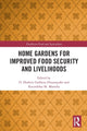 Book cover of: Home Gardens for Improved Food Security and Livelihoods. By: D. Hashini Galhena Dissanayake