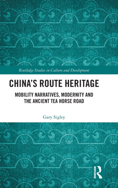 Book cover of: China's Route Heritage. By: Gary Sigley