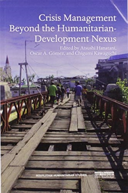 Book cover of: Crisis Management Beyond the Humanitarian-Development Nexus. By: Atsushi Hanatani
