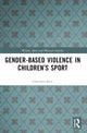 Book cover of: Gender-Based Violence in Children’s Sport. By: Gretchen Kerr