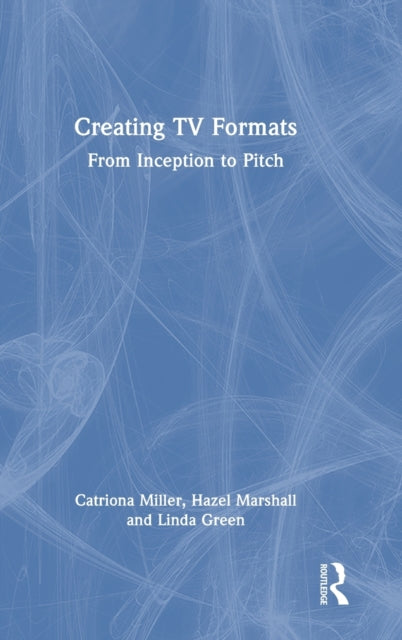 Book cover of: Creating TV Formats. By: Catriona Miller