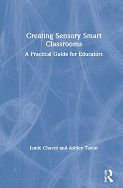 Book cover of: Creating Sensory Smart Classrooms. By: Jamie Chaves
