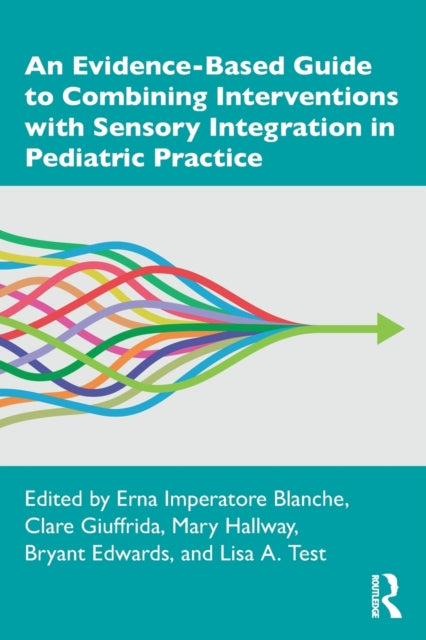 Book cover of: Evidence-Based Guide to Combining Interventions with Sensory Integration in Pediatric Practice. By: Erna I. Blanche