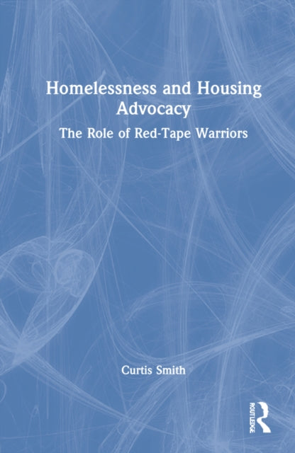 Book cover of: Homelessness and Housing Advocacy. By: Curtis Smith