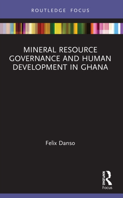 Book cover of: Mineral Resource Governance and Human Development in Ghana. By: Felix Danso