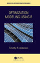 Book cover of: Optimization Modelling Using R. By: Timothy R. Anderson