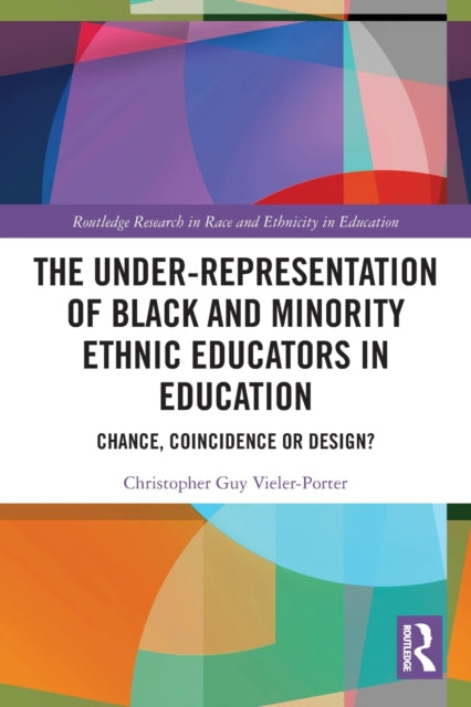 Book cover of: Under-Representation of Black and Minority Ethnic Educators in Education. By: Chris Vieler-Porter