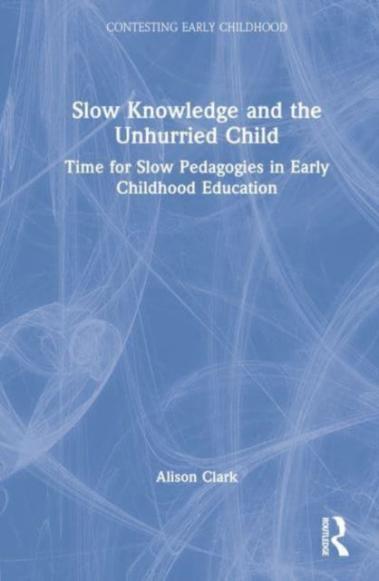 Slow Knowledge and the Unhurried Child