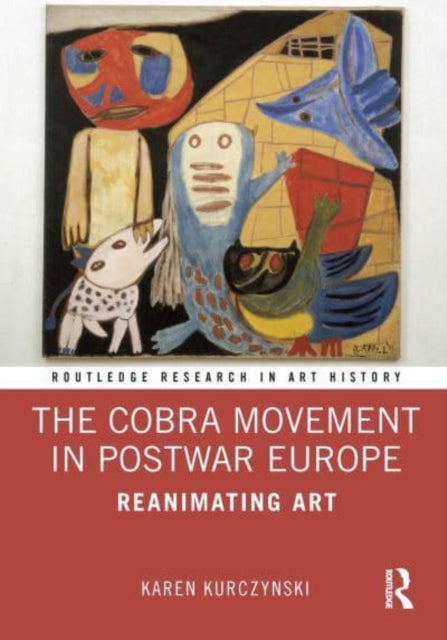 Book cover of: Cobra Movement in Postwar Europe. By: Karen Kurczynski