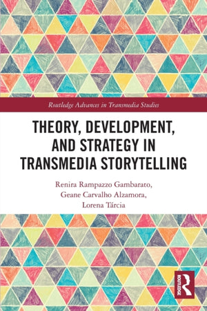 Theory, Development, and Strategy in Transmedia Storytelling