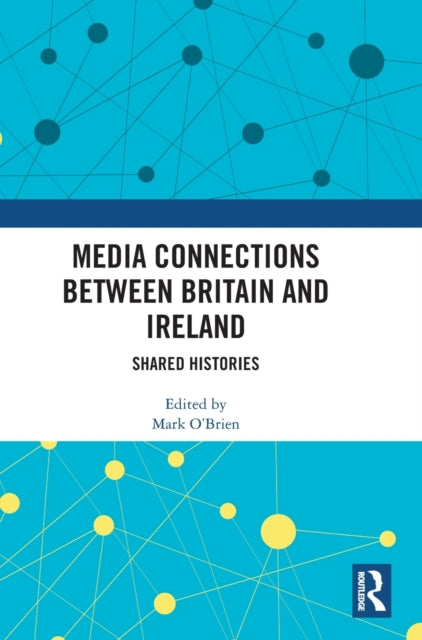 Book cover of: Media Connections between Britain and Ireland. By: Mark O'Brien
