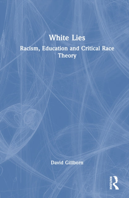 Book cover of: White Lies: Racism, Education and Critical Race Theory. By: David Gillborn