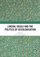Book cover of: Liberal Ideals and the Politics of Decolonisation. By: H. Kumarasingham