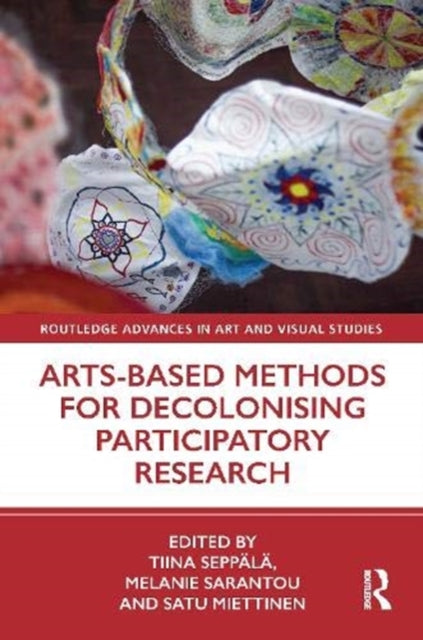 Book cover of: Arts-Based Methods for Decolonising Participatory Research. By: Tiina Seppala