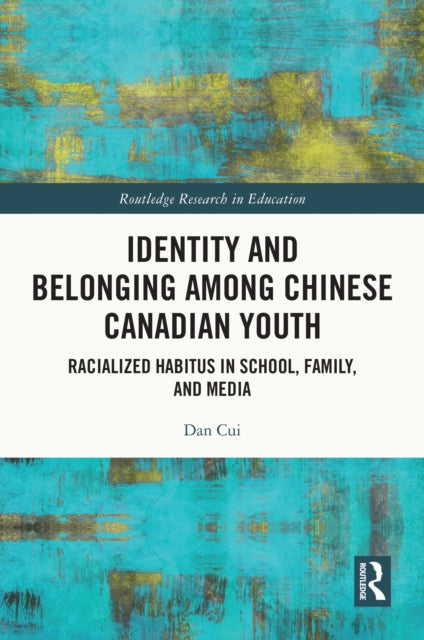 Book cover of: Identity and Belonging among Chinese Canadian Youth. By: Dan Cui