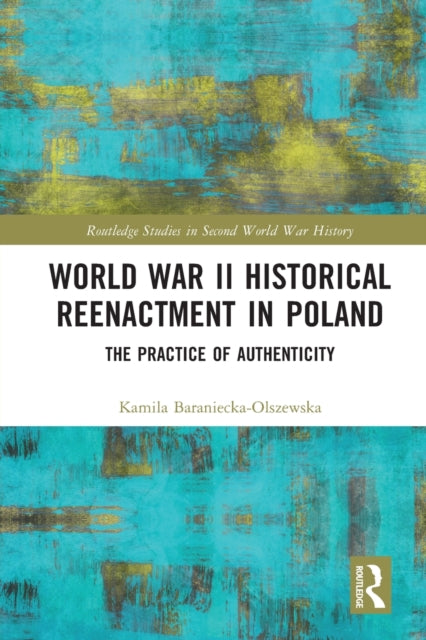 Book cover of: World War II Historical Reenactment in Poland. By: Kamila Baraniecka-Olszewska