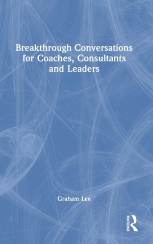 Breakthrough Conversations for Coaches, Consultants and Leaders