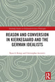 Book cover of: Reason and Conversion in Kierkegaard and the German Idealists. By: Ryan S. Kemp