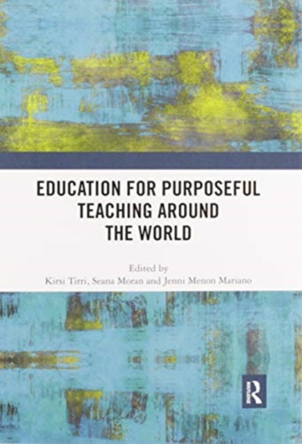 Book cover of: Education for Purposeful Teaching Around the World. By: Kirsi Tirri