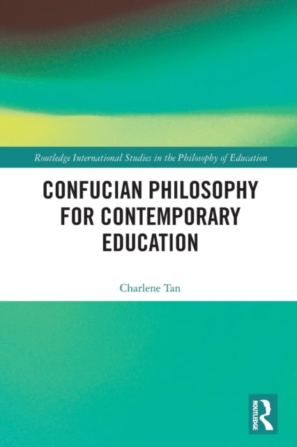 Book cover of: Confucian Philosophy for Contemporary Education. By: Charlene Tan