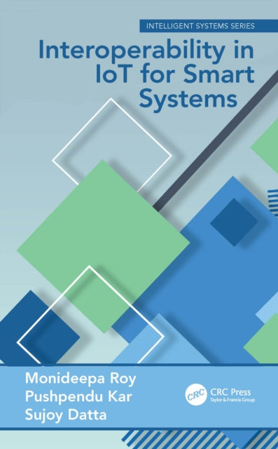 Book cover of: Interoperability in IoT for Smart Systems. By: Monideepa Roy