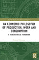 Book cover of: Economic Philosophy of Production, Work and Consumption. By: Rodney Edvinsson