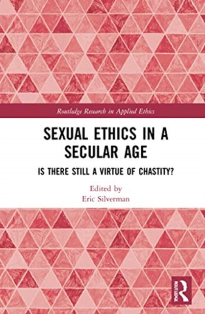 Book cover of: Sexual Ethics in a Secular Age. By: Eric J. Silverman
