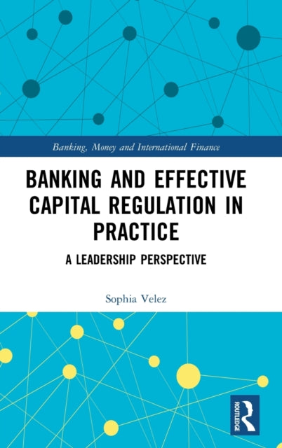 Book cover of: Banking and Effective Capital Regulation in Practice. By: Sophia Velez