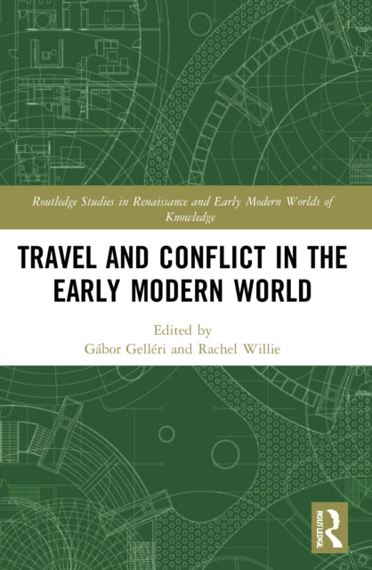 Book cover of: Travel and Conflict in the Early Modern World. By: Gábor Gelléri