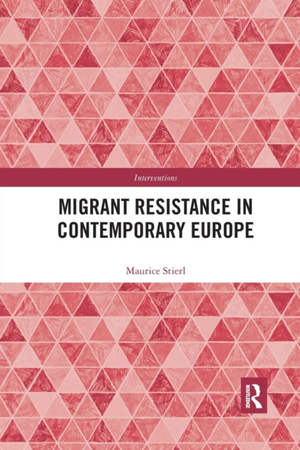 Book cover of: Migrant Resistance in Contemporary Europe. By: Maurice Stierl
