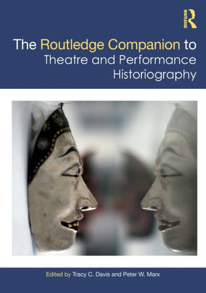 Routledge Companion to Theatre and Performance Historiography