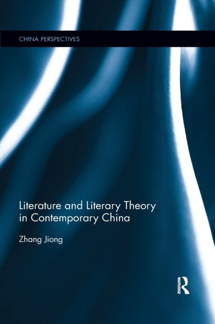 Book cover of: Literature and Literary Theory in Contemporary China. By: Zhang Jiong
