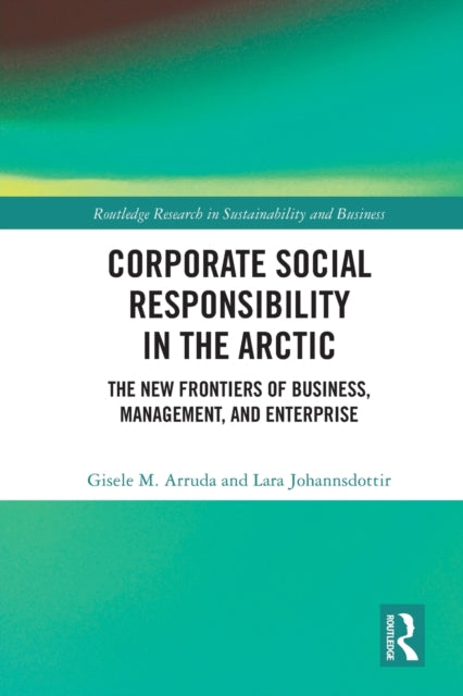Book cover of: Corporate Social Responsibility in the Arctic. By: Gisele M. Arruda