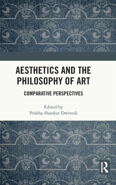 Book cover of: Aesthetics and the Philosophy of Art. By: Prabha Shankar Dwivedi