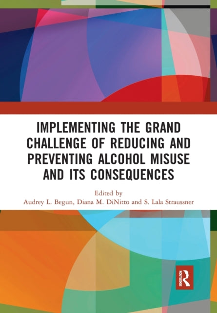 Book cover of: Implementing the Grand Challenge of Reducing and Preventing Alcohol Misuse and its Consequences. By: Audrey Begun