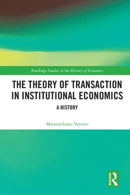 Book cover of: Theory of Transaction in Institutional Economics. By: Massimiliano Vatiero