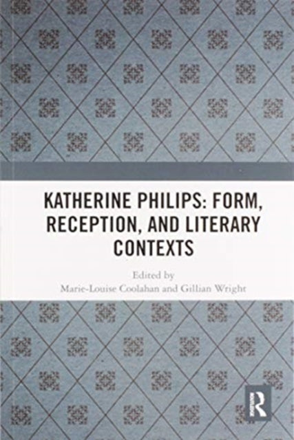 Book cover of: Katherine Philips: Form, Reception, and Literary Contexts. By: Marie-Louise Coolahan