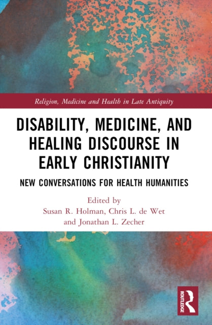 Book cover of: Disability, Medicine, and Healing Discourse in Early Christianity. By: Susan R. Holman